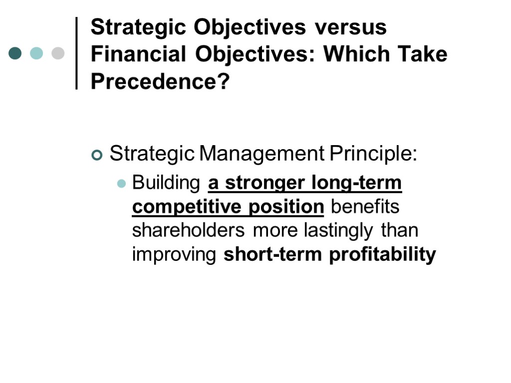 Strategic Objectives versus Financial Objectives: Which Take Precedence? Strategic Management Principle: Building a stronger